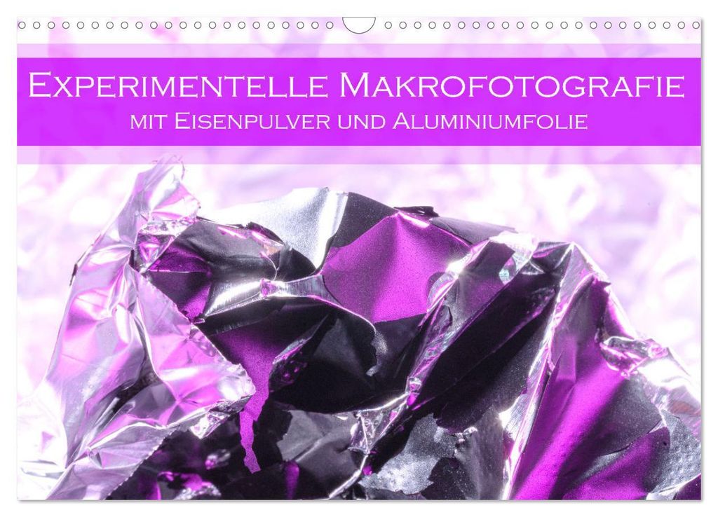 Experimentelle Makrofotografie mit Eisenpulver und Aluminiumfolie (Wandkalender 2027 DIN A3 quer), CALVENDO Monatskalender