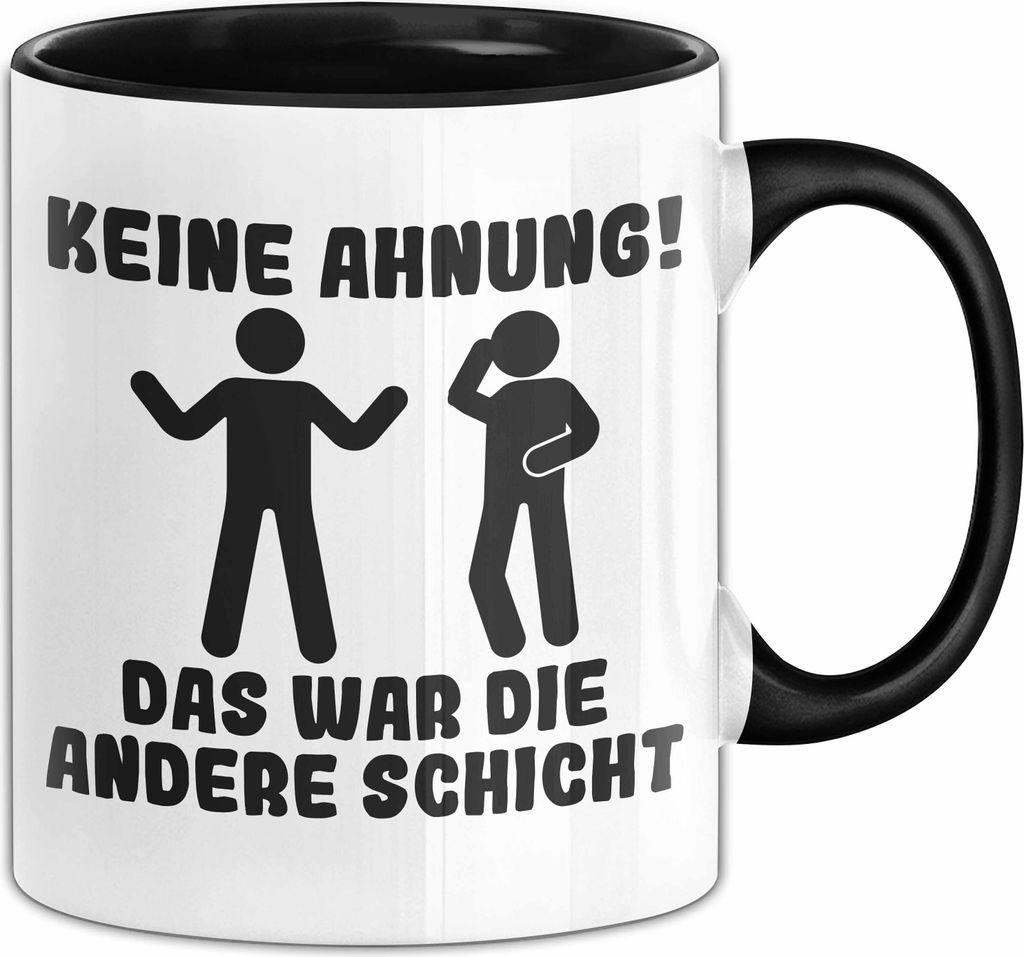 Kollegen Humor Tasse Geschenk Keine Ahnung Das War Die Andere Schicht Becher (Schwarz)