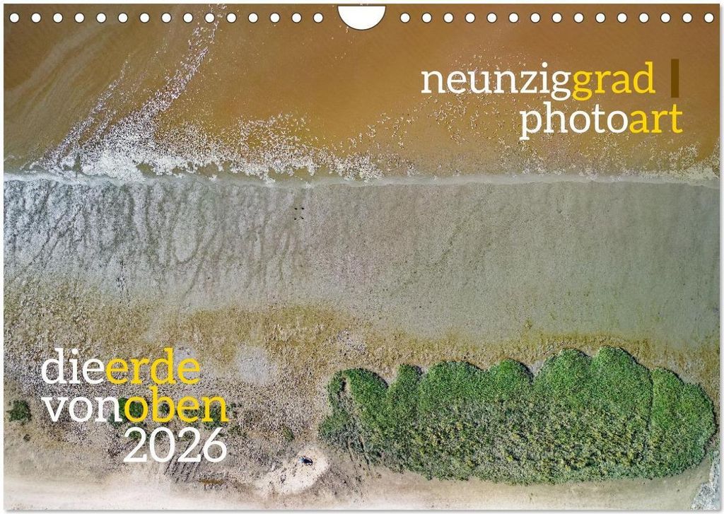 neunziggrad photoart: die erde von oben (Wandkalender 2026 DIN A4 quer), CALVENDO Monatskalender
