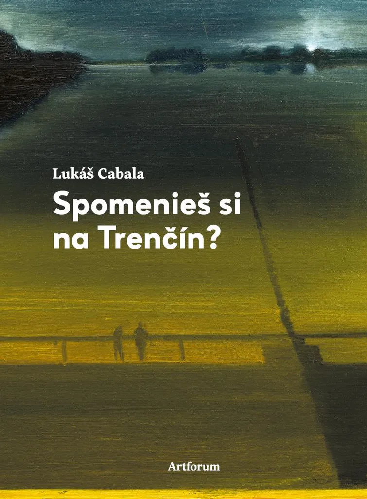 Roman contemporain Spomenieš si na Trenčín Lukáš Cabala Neuf