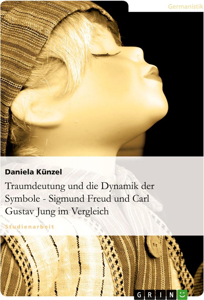 Traumdeutung und die Dynamik der Symbole - Sigmund Freud und Carl Gustav Jung im Vergleich