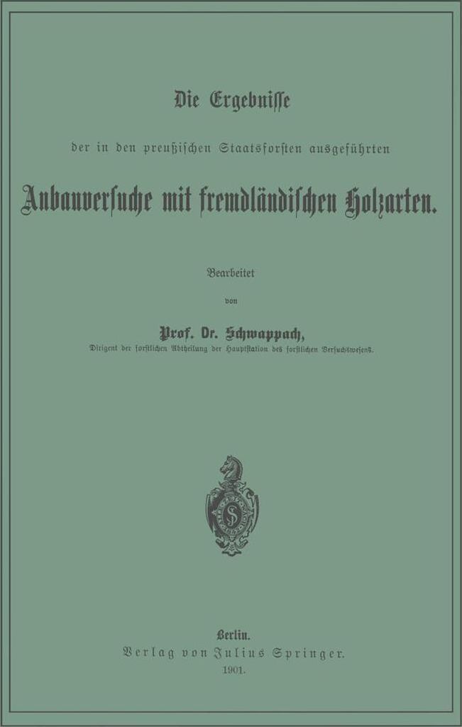 Die Ergebnisse der in den preussischen Staatsforsten ausgeführten Anbauversuche mit fremdländischen Holzarten
