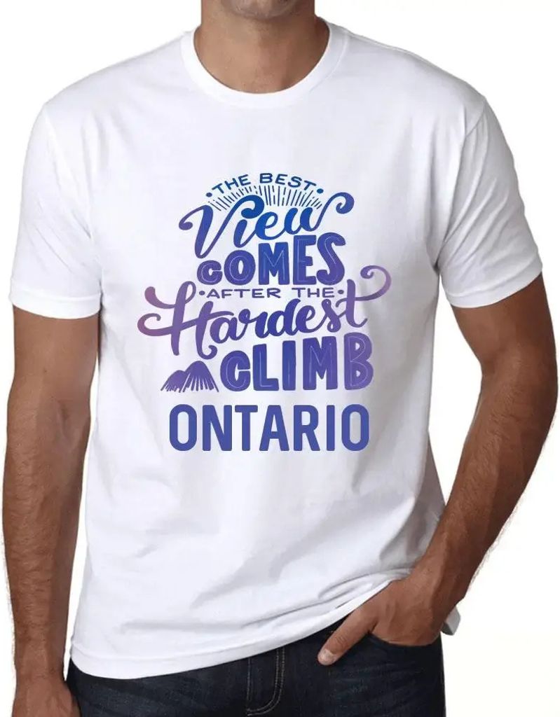 Herren Grafik T-Shirt Die beste Aussicht kommt nach der schwersten Bergbesteigung in Ontario – The Best View Comes After Hardest Mountain Climb