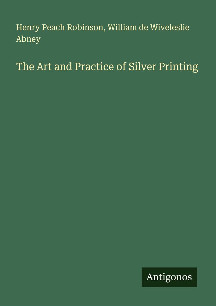The Art and Practice of Silver Printing