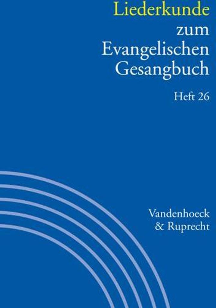 Handbuch zum Evangelischen Gesangbuch / Liederkunde zum Evangelischen Gesangbuch. Heft 26