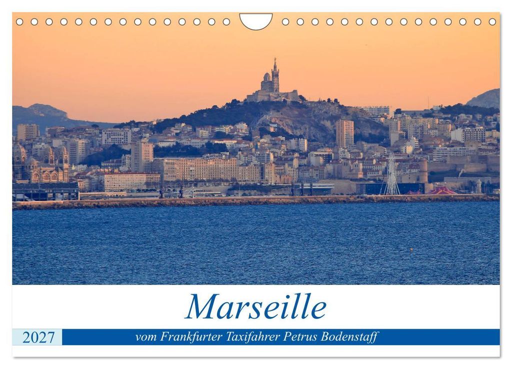Marseille vom Frankfurter Taxifahrer Petrus Bodenstaff (Wandkalender 2027 DIN A4 quer), CALVENDO Monatskalender