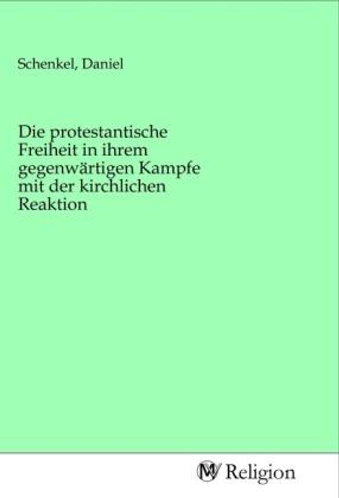 Die protestantische Freiheit in ihrem gegenwärtigen Kampfe mit der kirchlichen Reaktion
