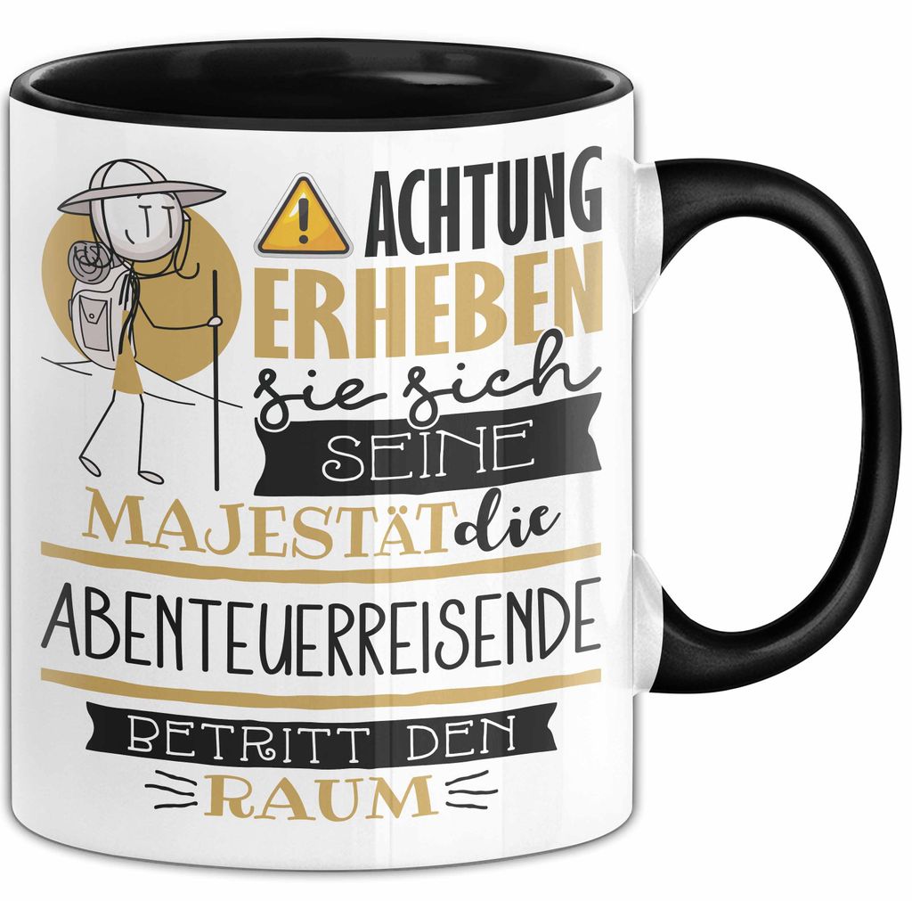 Abenteuerreisende Tasse Geschenk Lustiger Spruch Bitte Erheben Sie Sich Seine Majestät Die Abenteuerreisende Betritt Den Raum (Schwarz)