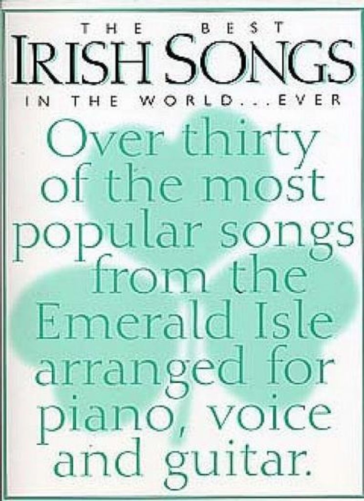 The best Irish Songs in the World:songbook for piano/voice/guitar