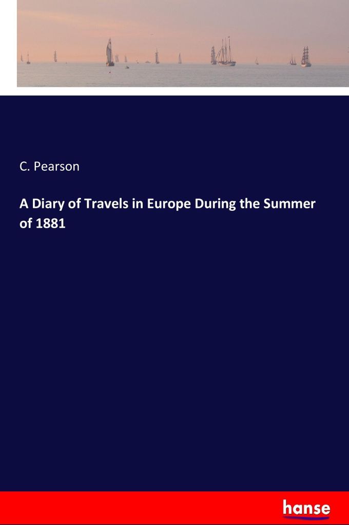A Diary of Travels in Europe During the Summer of 1881