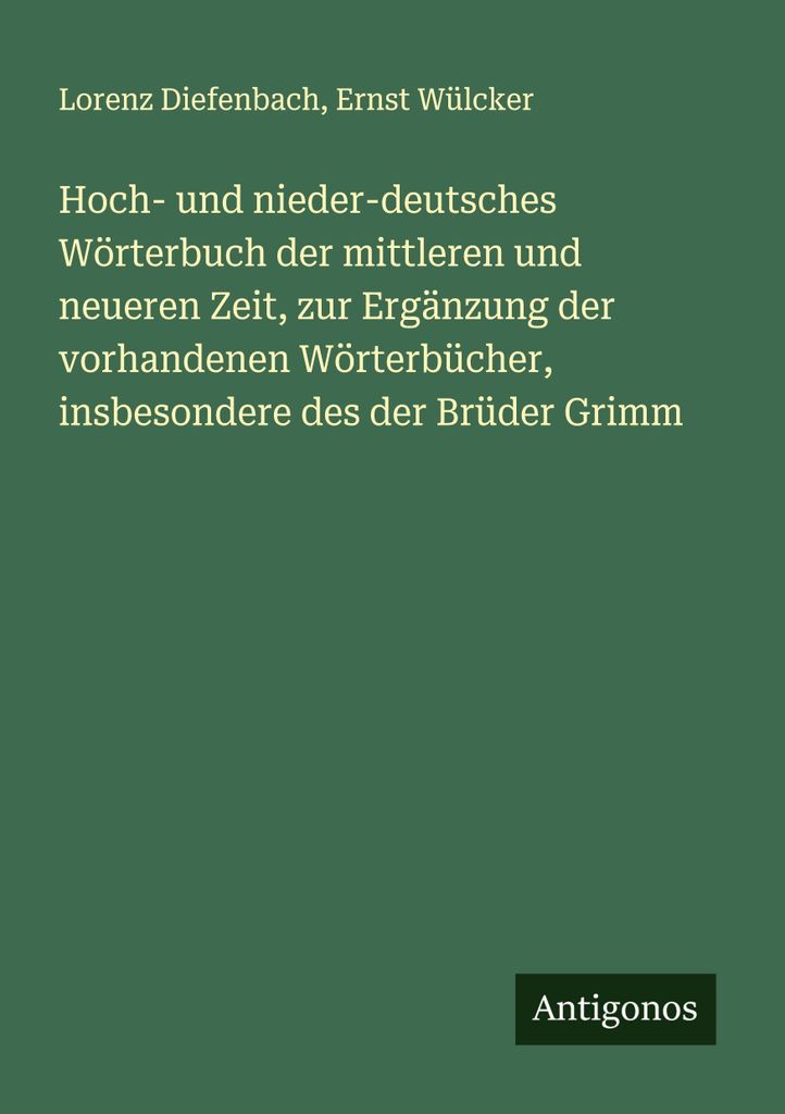 Hoch- und nieder-deutsches Wörterbuch der mittleren und neueren Zeit, zur Ergänzung der vorhandenen Wörterbücher, insbesondere des der Brüder ...