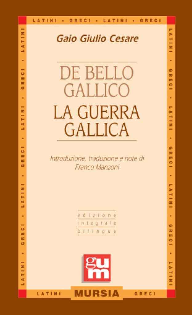 De bello gallico - La guerra gallica: Edizione integrale bilingue (GUM - Grande Universale Mursia)