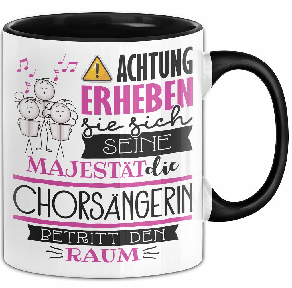 Chorsängerin Tasse Geschenk Lustiger Spruch Bitte Erheben Sie Sich Seine Majestät Die Chorsängerin Betritt Den Raum (Schwarz)