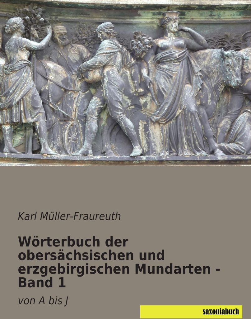 Wörterbuch der obersächsischen und erzgebirgischen Mundarten - Band 1