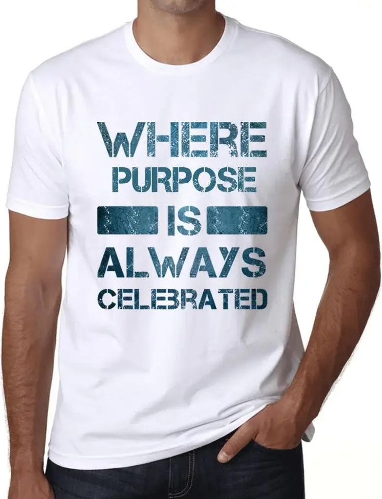 Herren Grafik T-Shirt Wo der Zweck immer gefeiert wird – Where Purpose Is Always Celebrated – Öko-Verantwortlich Vintage Jahrgang Kurzarm Lustige