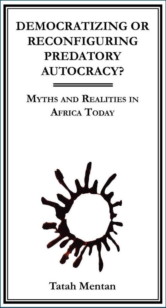Democratizing or Reconfiguring Predatory Autocracy? Myths and Realities in Africa Today