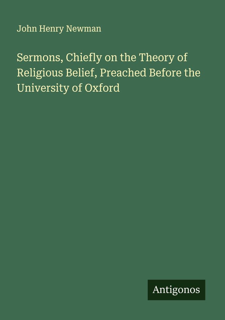Predigten, hauptsächlich über die Theorie des religiösen Glaubens, gehalten vor der Universität von Oxford