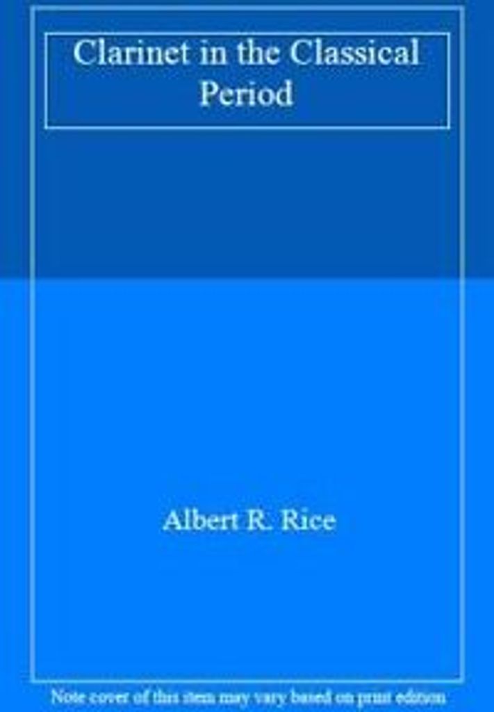The Clarinet in the Classical Period, Rice, R. ,,