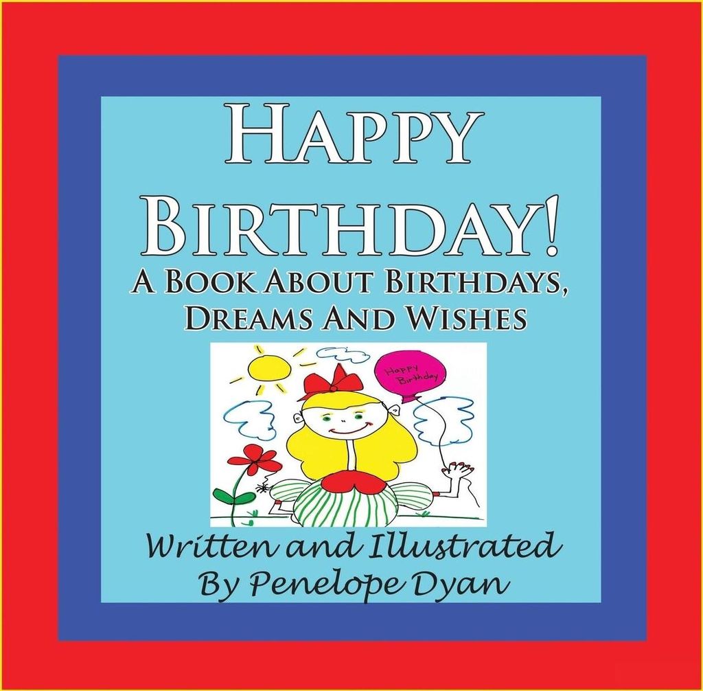 Happy Birthday! A Book About Birthdays, Dreams And Wishes