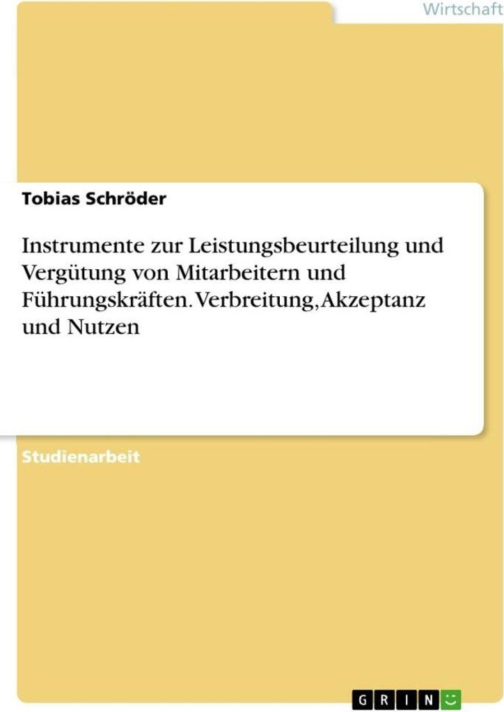 Instrumente zur Leistungsbeurteilung und Vergütung von Mitarbeitern und Führungskräften. Verbreitung, Akzeptanz und Nutzen