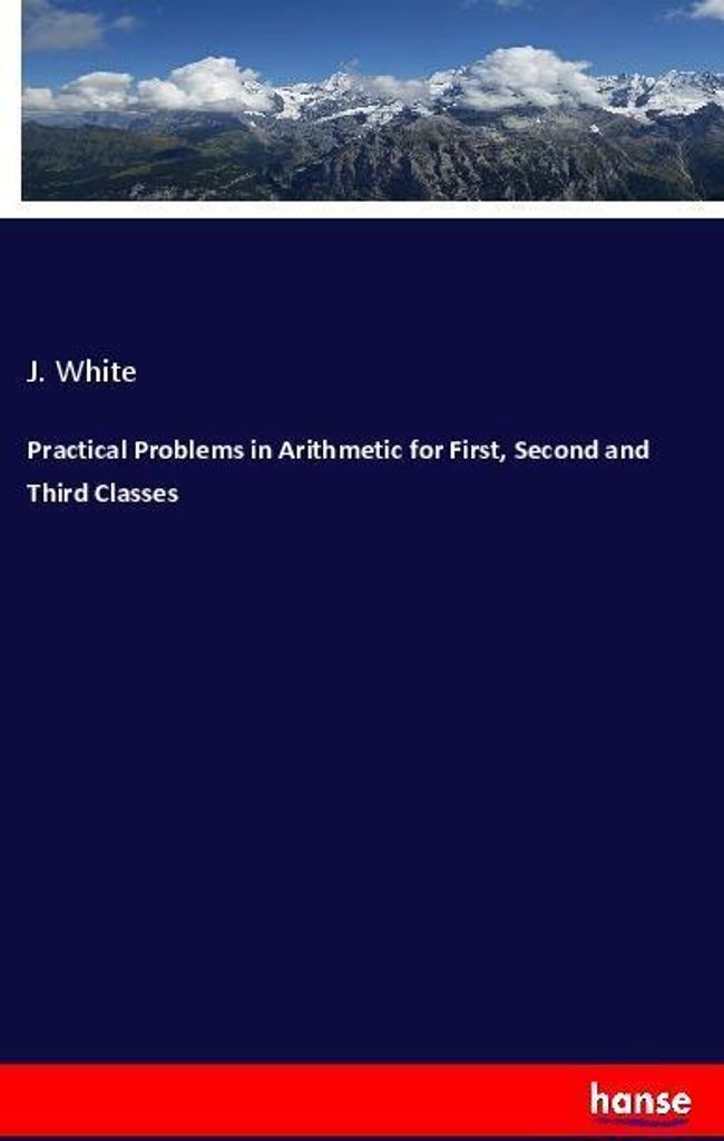 Practical Problems in Arithmetic for First, Second and Third Classes
