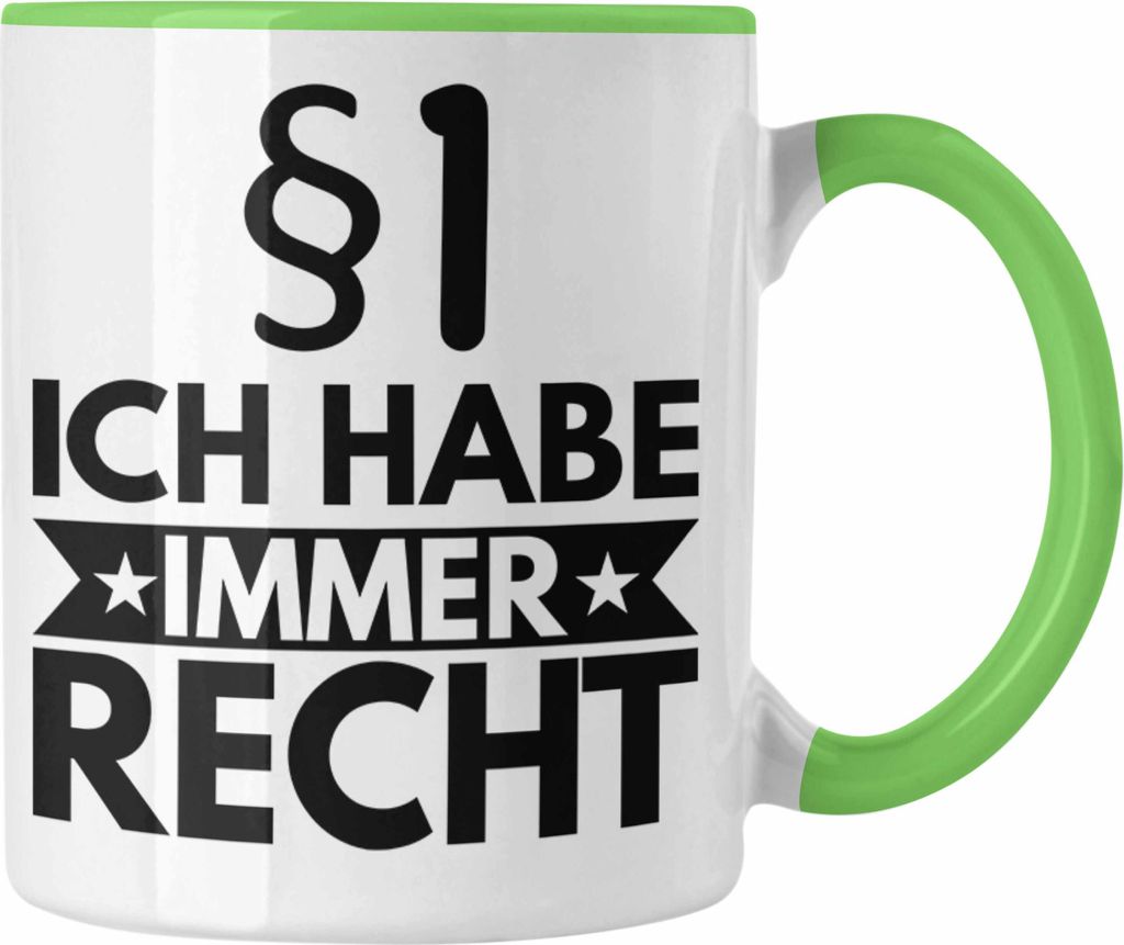 Trendation - Jura Tasse Geschenk Spruch Jurist Geschenkidee Anwalt Jura-Studium Lustige Sprüche Ich Habe Immer Recht (Grün)