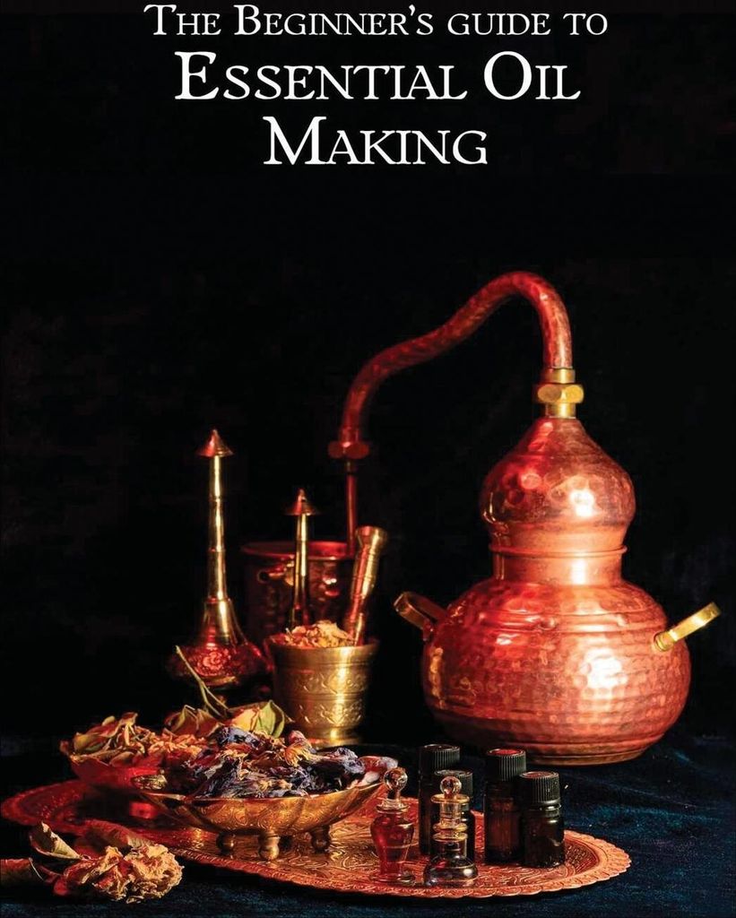 The Essential Oil Making Beginner's Guide