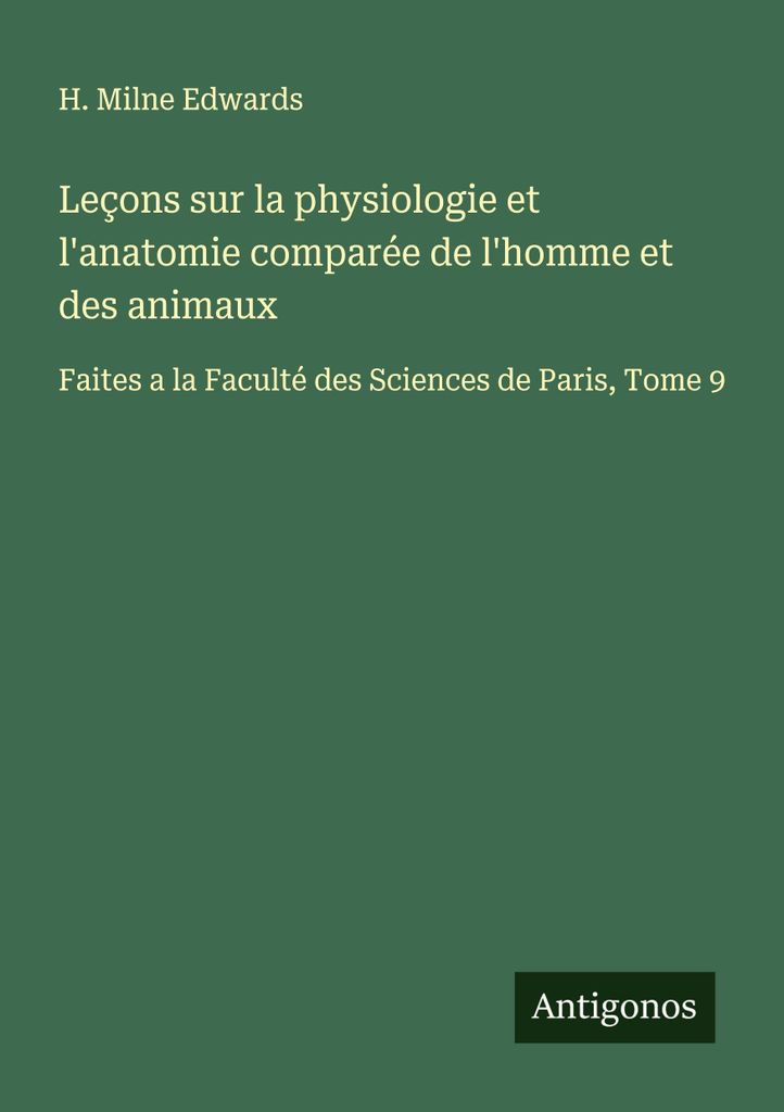 Leçons sur la physiologie et l'anatomie comparée de l'homme et des animaux (Lektionen über die Physiologie und die vergleichende Anatomie des Me...