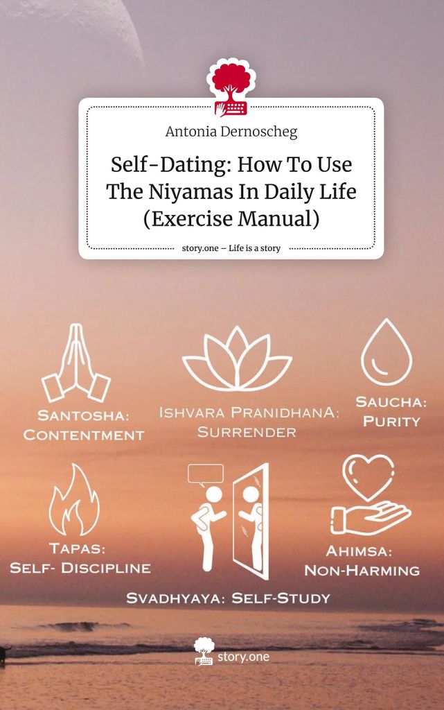 Self-Dating: How To Use The Niyamas In Daily Life (Exercise Manual). Life is a Story - story.one