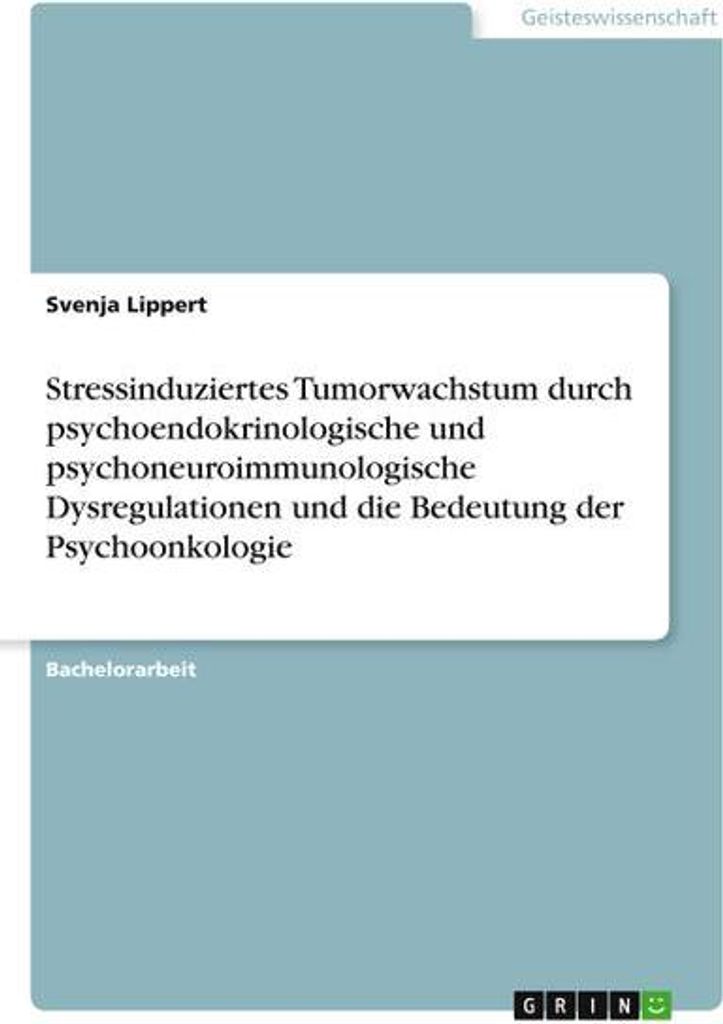 Stressinduziertes Tumorwachstum durch psychoendokrinologische und psychoneuroimmunologische Dysregulationen und die Bedeutung der Psychoonkologie
