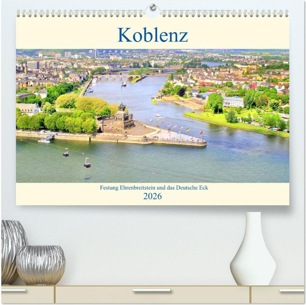 Koblenz - Festung Ehrenbreitstein und das Deutsche Eck (hochwertiger Premium Wandkalender 2026 DIN A2 quer), Kunstdruck in Hochglanz