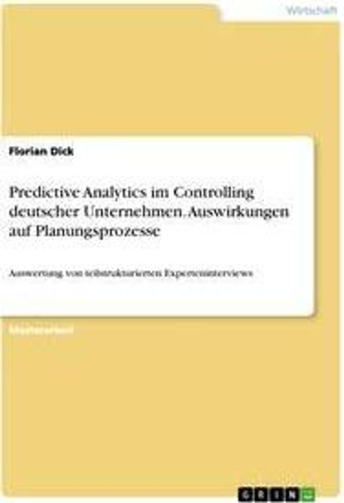 Predictive Analytics im Controlling deutscher Unternehmen. Auswirkungen auf Planungsprozesse