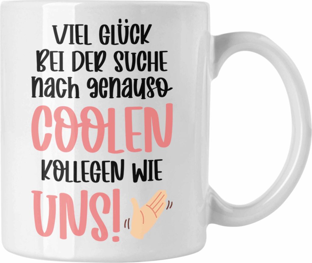 Trendation - Jobwechsel Tasse Geschenk Kollegin Kollege Abschied Lustig Abschiedsgeschenk Sprüche Neuer Job Coole Kollegen (Weiß)