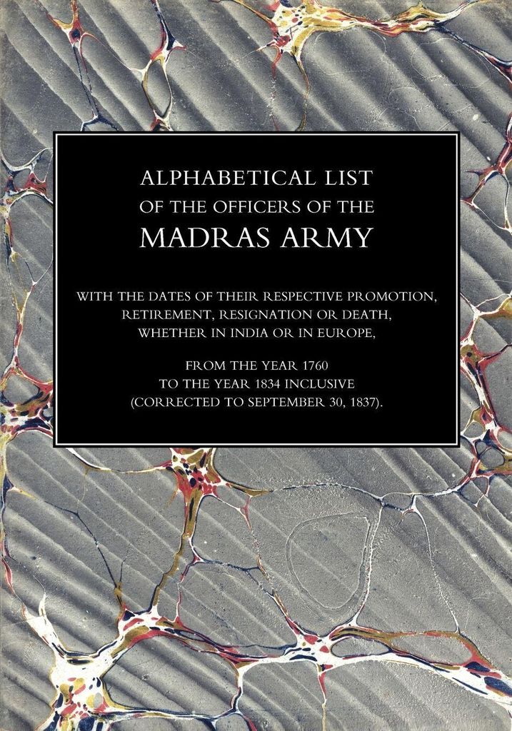 Alphabetical List Of The Officers Of The Indian Army 1760 To The Year 1834Madras