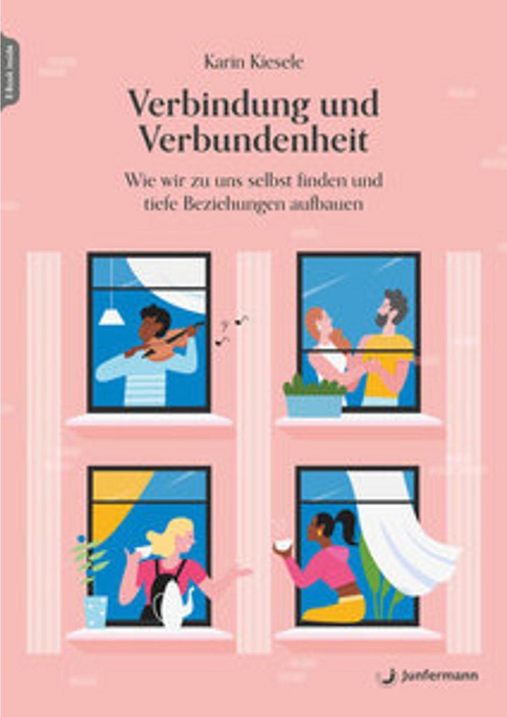 Verbindung und Verbundenheit: Sinnsuche im Leben, Selbstakzeptanz und Beziehungsfähigkeit