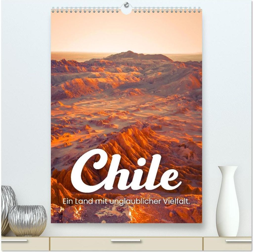 Chile - Ein Land mit unglaublicher Vielfalt. (hochwertiger Premium Wandkalender 2026 DIN A2 hoch), Kunstdruck in Hochglanz