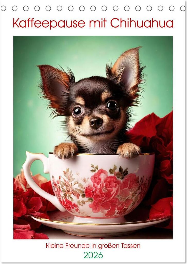 Kaffeepause mit Chihuahua - Kleine Freunde in großen Tassen (Tischkalender 2026 DIN A5 hoch), CALVENDO Monatskalender