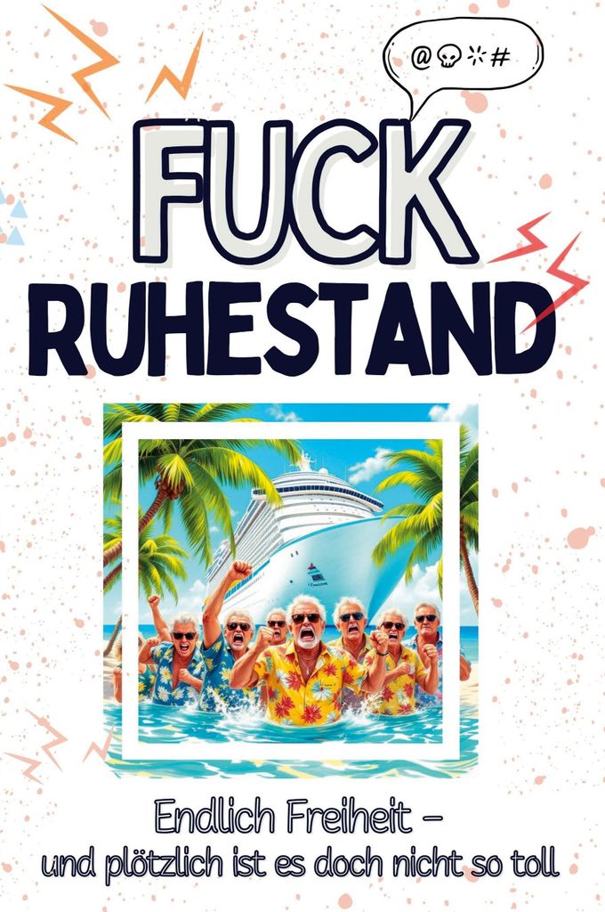 Fuck Ruhestand - Eine Abrechnung - das große Wutbuch. Schimpfen, Ärgern, Aufregen!