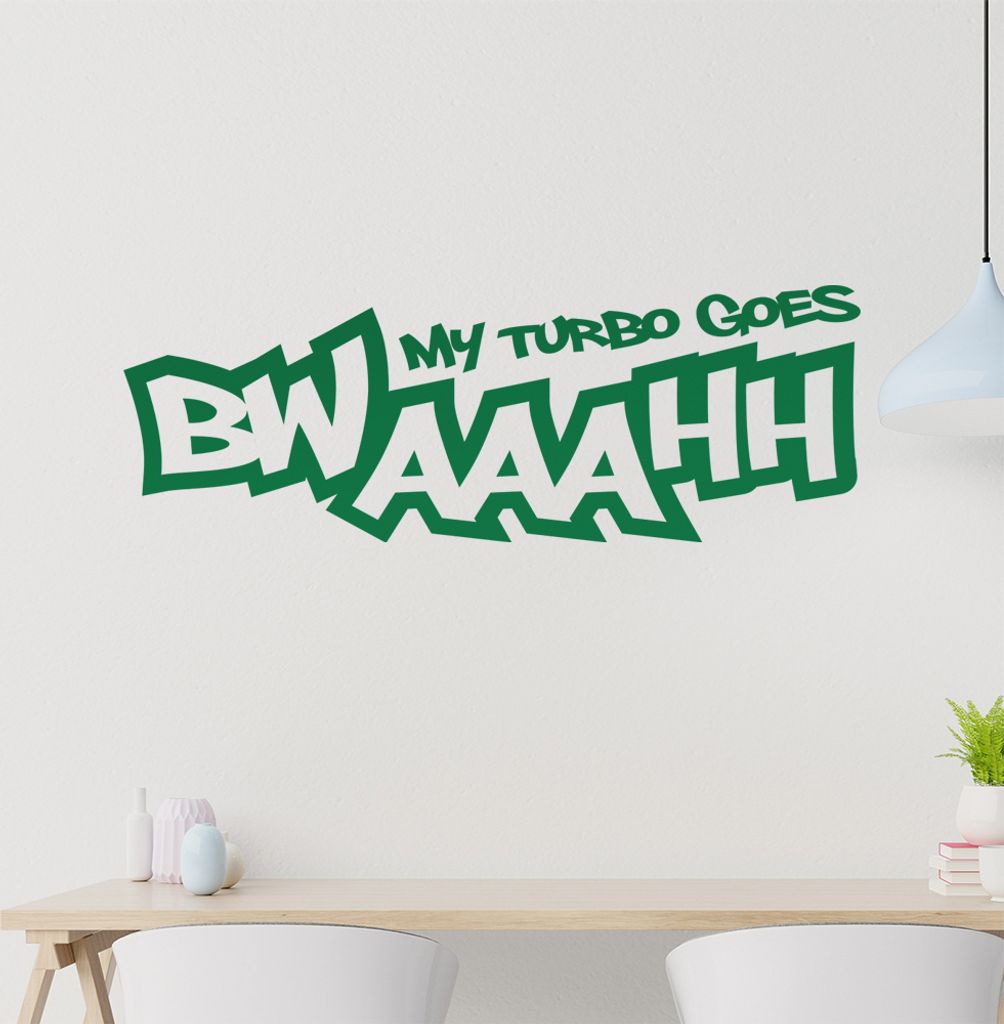 My Turbo goes BWAAAHH Wandtattoo in 6 Größen - Wandaufkleber Wall Sticker - Dekoration, Küche, Wohnzimmer, Schlafzimmer, Badezimmer