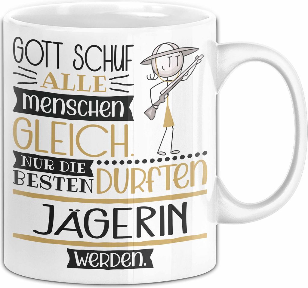 Jägerin Geschenk Becher Tasse Gott Schuf Alle Menschen Gleich Nur Die Besten Durfeten Jägerin Werden Geschenkidee Lustig (Weiß)