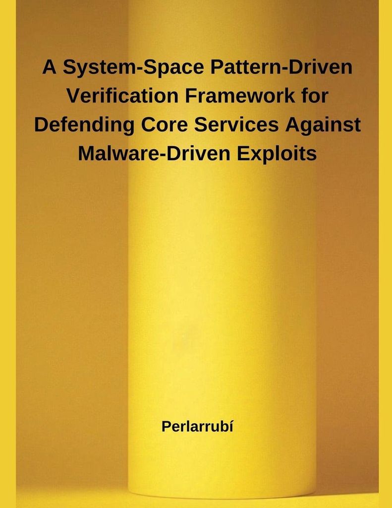 A System-Space Pattern-Driven Verification Framework for Defending Core Services Against Malware-Driven Exploits