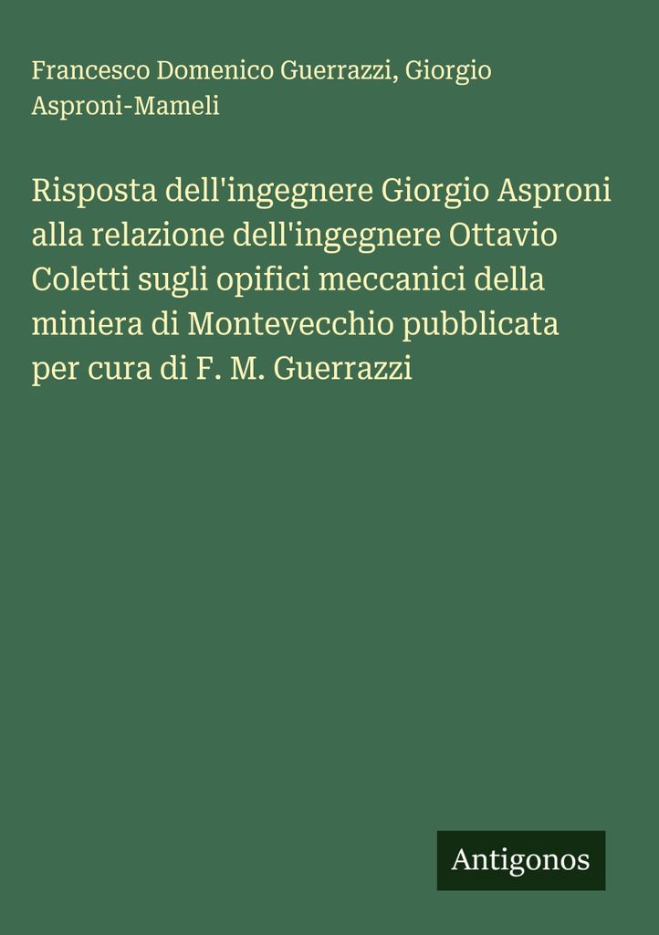 Antwort des Ingenieurs Giorgio Asproni auf den Bericht des Ingenieurs Ottavio Coletti über die mechanischen Arbeiten im Bergwerk von Montevecchio,...
