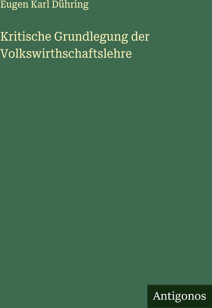Kritische Grundlegung der Volkswirthschaftslehre