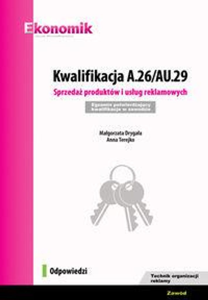 Kwalifikacja A.26/AU.29. Sprzedaż produktów i usług reklamowych. Egzamin potwierdzający kwalifikacje - Małgorzata Drygała, Anna Terejko (Beru...