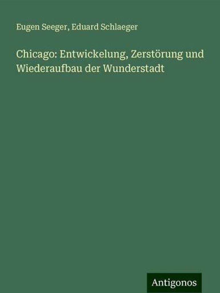 Chicago: Entwickelung, Zerstörung und Wiederaufbau der Wunderstadt