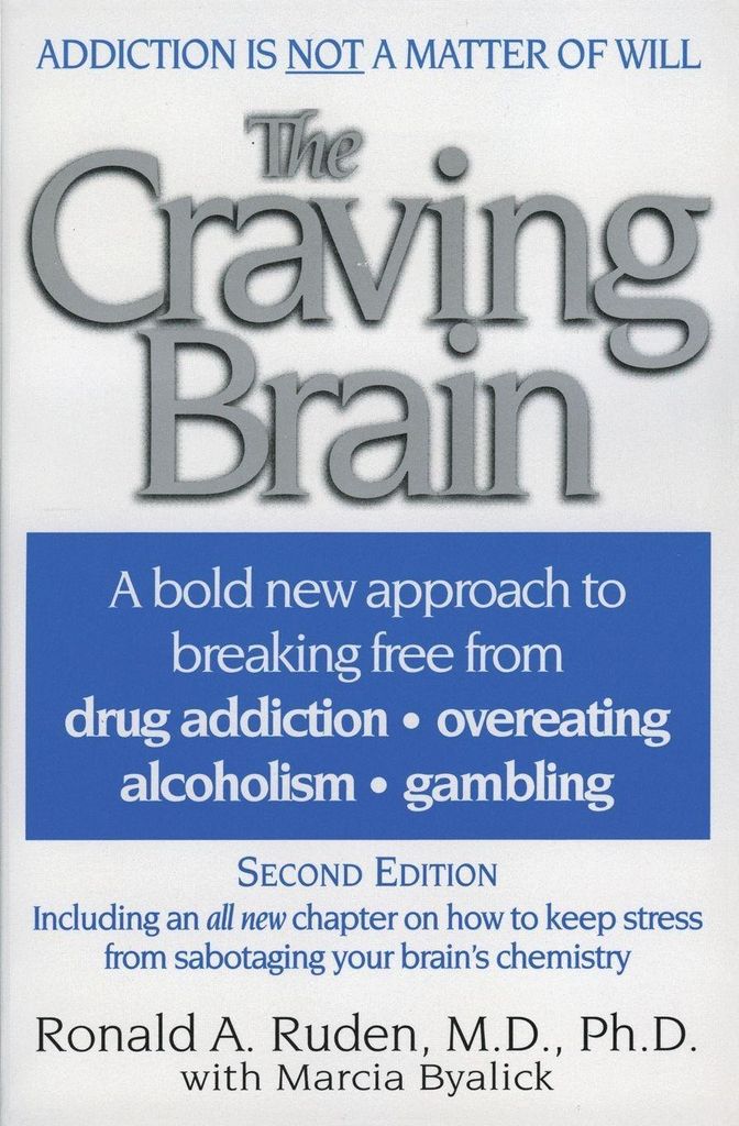 The Craving Brain: A bold new approach to breaking free from \*drug addiction \*overeating \*alcoholism \*gambling
