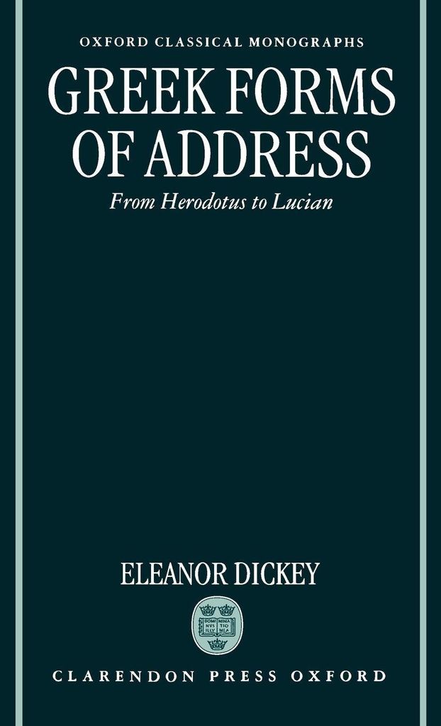 Greek Forms of Address ' from Herodotus to Lucian ' (Ocm)