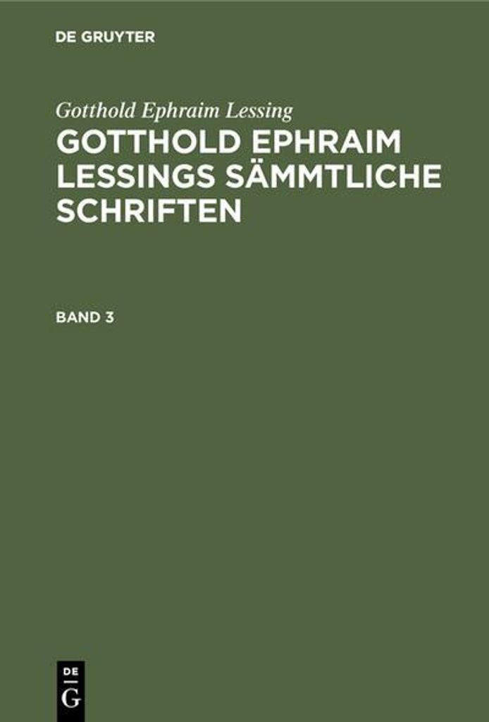 Gotthold Ephraim Lessing: Gotthold Ephraim Lessings Sämmtliche Schriften. Band 3