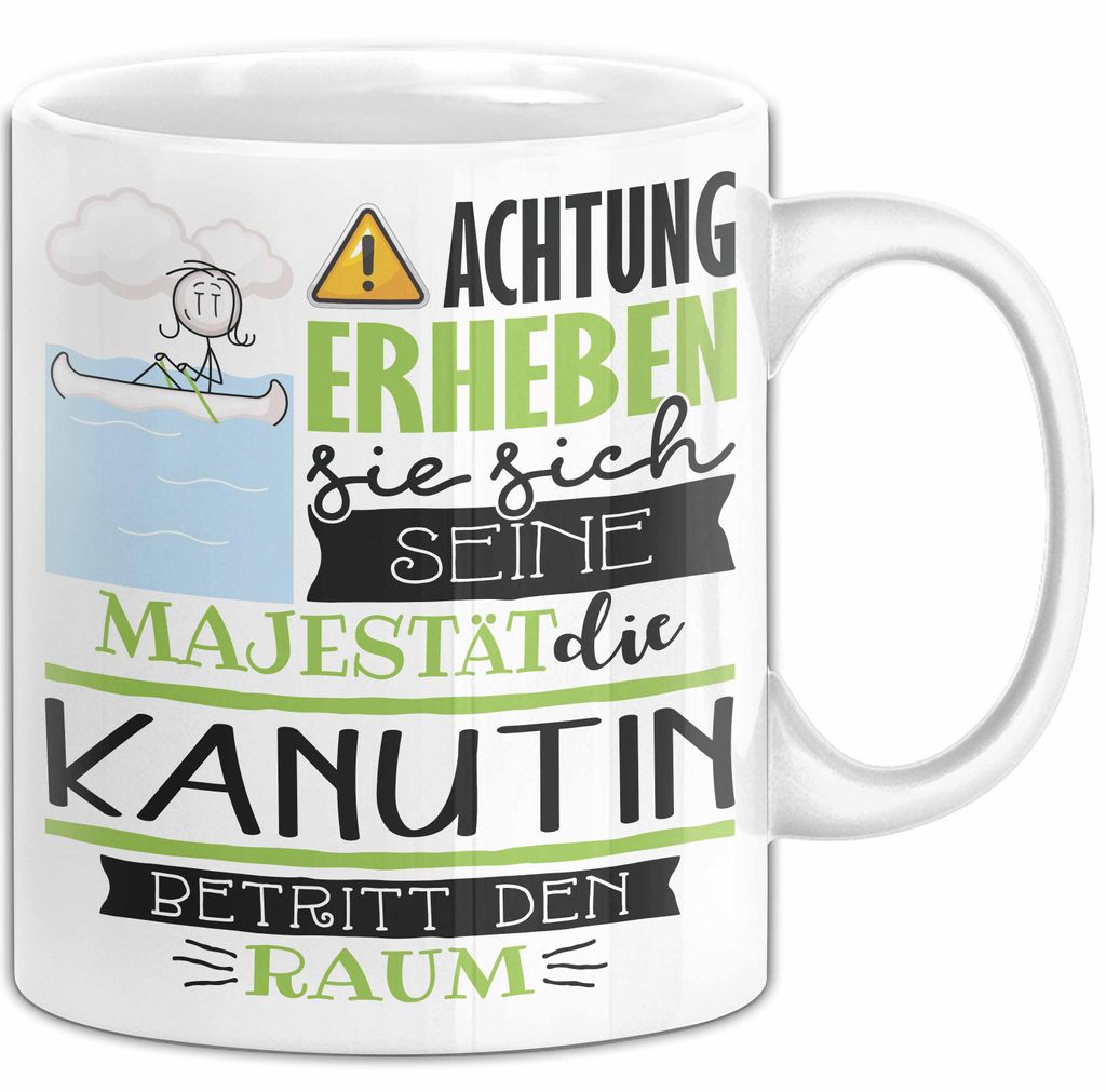 Kanutin Tasse Geschenk Lustiger Spruch Bitte Erheben Sie Sich Seine Majestät Die Kanutin Betritt Den Raum (Weiß)