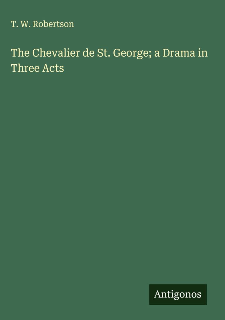 Der Chevalier de St. George ein Drama in drei Akten
